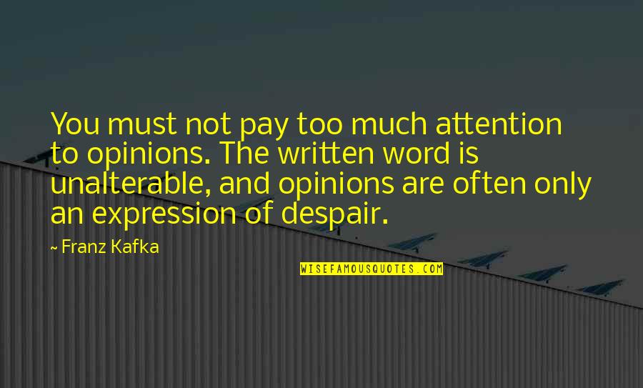 Too Often Quotes By Franz Kafka: You must not pay too much attention to