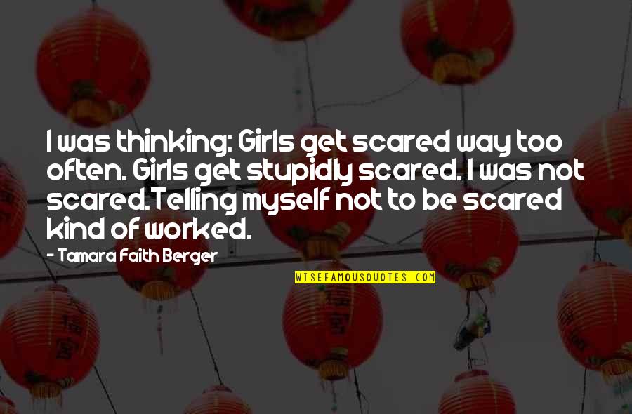 Too Often Quotes By Tamara Faith Berger: I was thinking: Girls get scared way too