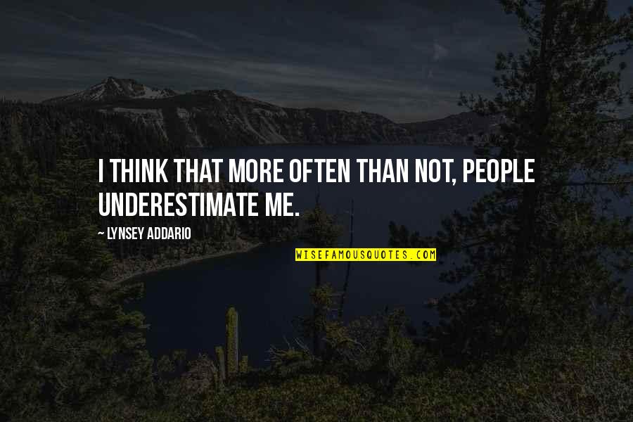 Too Often We Underestimate Quotes By Lynsey Addario: I think that more often than not, people