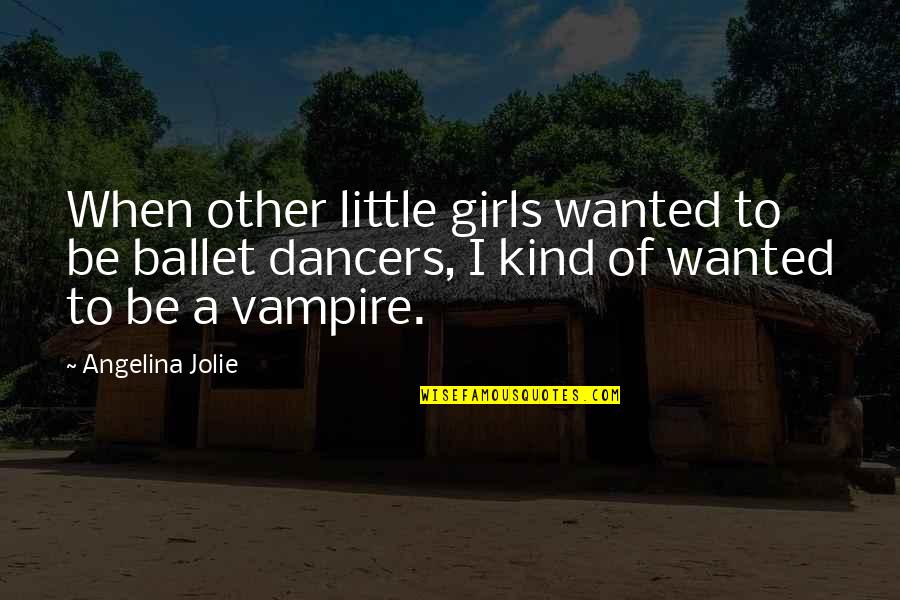 Too Old For Clubbing Quotes By Angelina Jolie: When other little girls wanted to be ballet