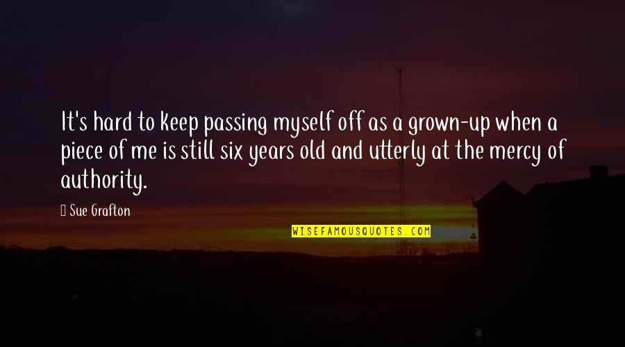 Too Old For Me Quotes By Sue Grafton: It's hard to keep passing myself off as