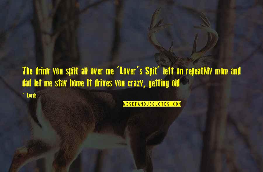 Too Old To Drink Quotes By Lorde: The drink you spilt all over me 'Lover's