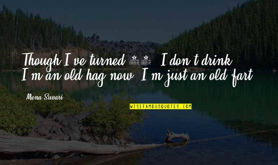 Too Old To Drink Quotes By Mena Suvari: Though I've turned 21, I don't drink. I'm