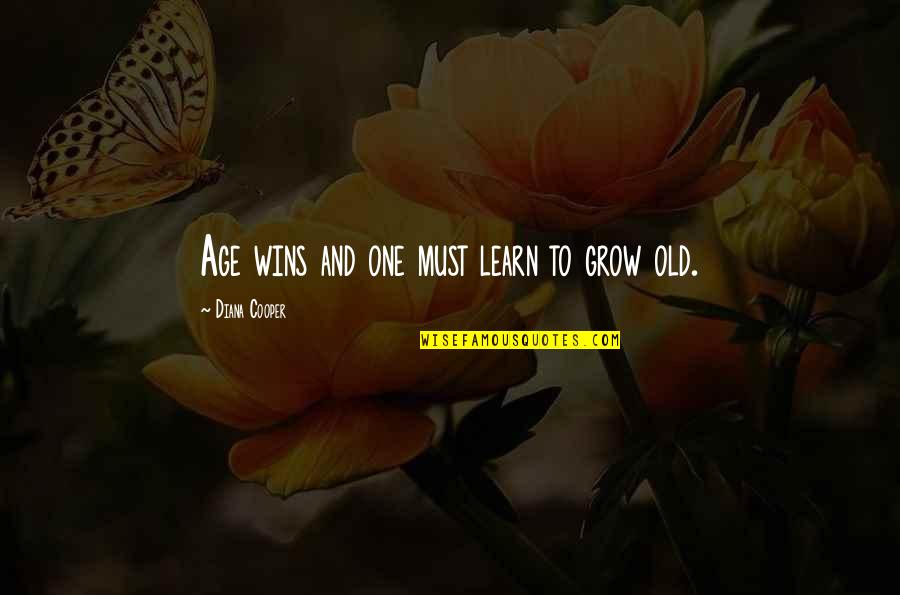 Too Old To Learn Quotes By Diana Cooper: Age wins and one must learn to grow