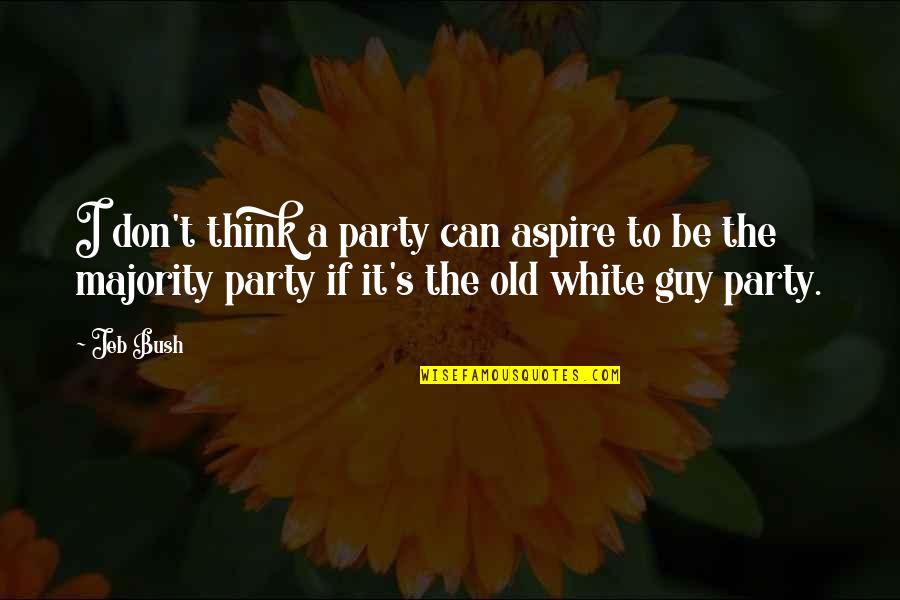 Too Old To Party Quotes By Jeb Bush: I don't think a party can aspire to