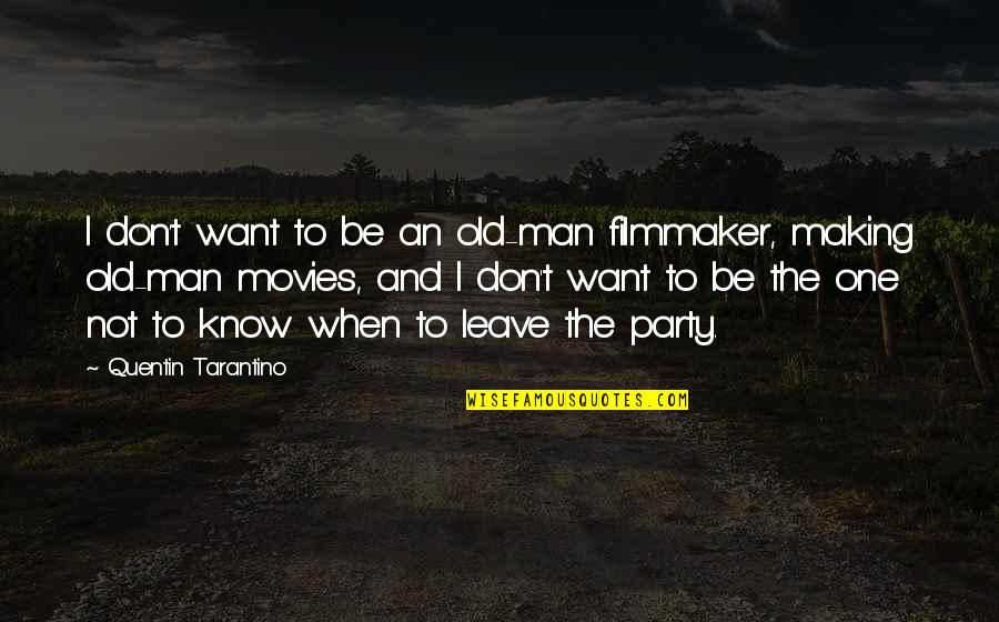 Too Old To Party Quotes By Quentin Tarantino: I don't want to be an old-man filmmaker,