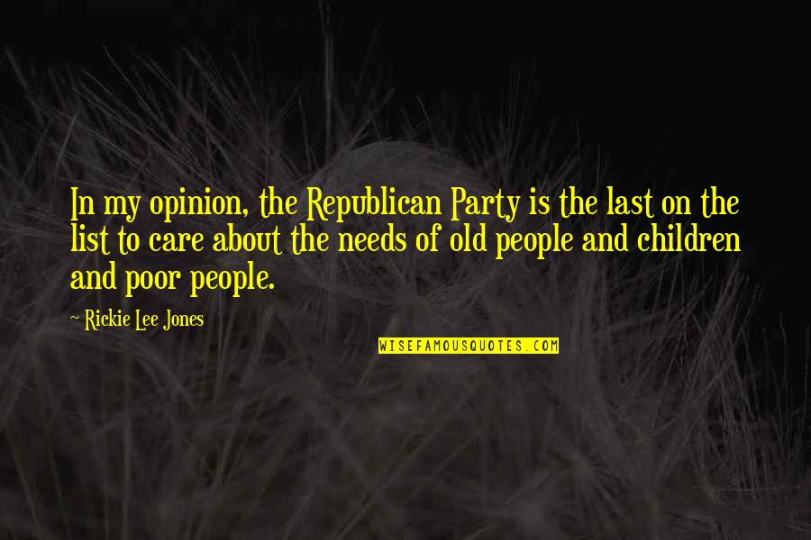 Too Old To Party Quotes By Rickie Lee Jones: In my opinion, the Republican Party is the