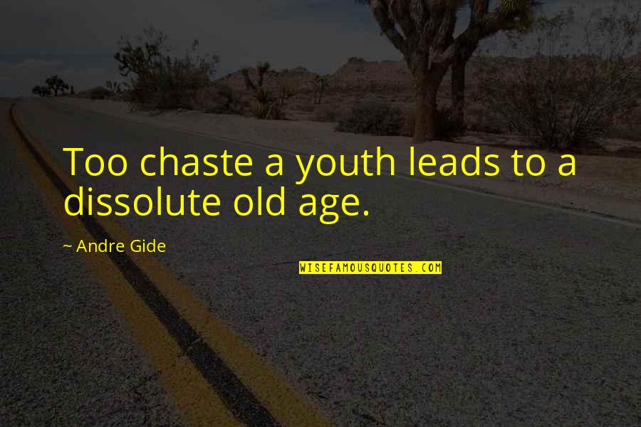 Too Old To Quotes By Andre Gide: Too chaste a youth leads to a dissolute