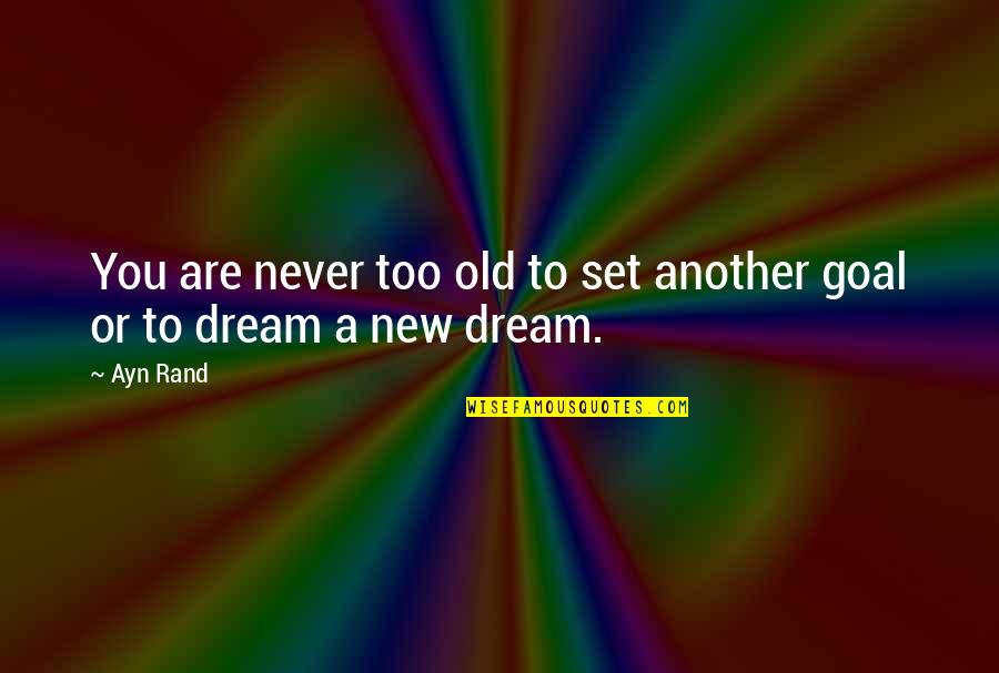 Too Old To Quotes By Ayn Rand: You are never too old to set another