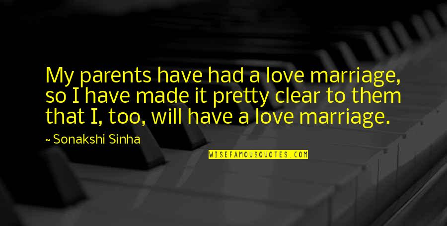 Too Pretty Quotes By Sonakshi Sinha: My parents have had a love marriage, so