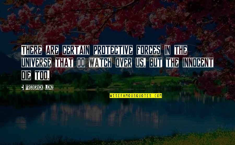 Too Protective Quotes By Frederick Lenz: There are certain protective forces in the universe