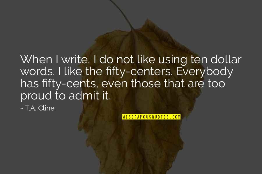 Too Proud Quotes By T.A. Cline: When I write, I do not like using Too Proud Quotes By T.A. Cline: When I write, I do not like using