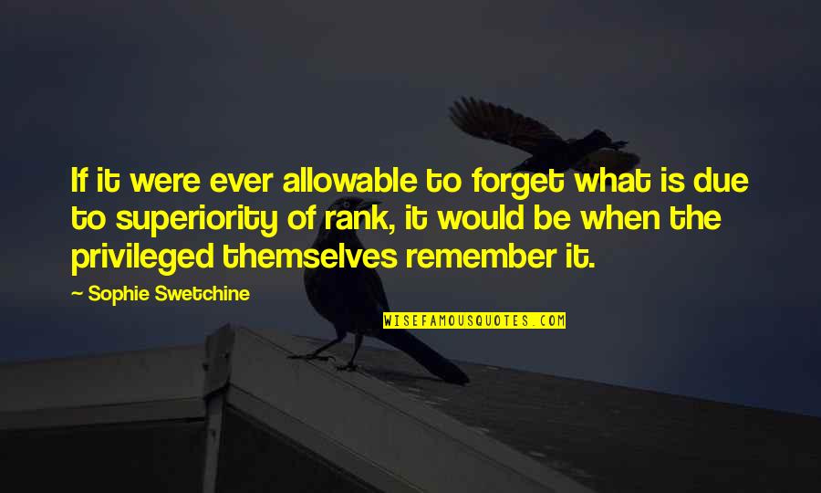 Too Scared To Ask Quotes By Sophie Swetchine: If it were ever allowable to forget what