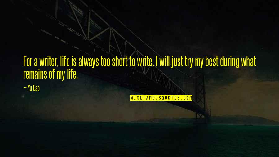 Too Short Quotes By Yu Cao: For a writer, life is always too short