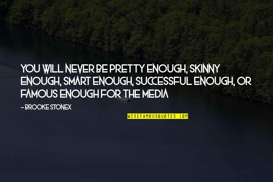Too Skinny Quotes By Brooke Stonex: You will never be pretty enough, skinny enough,