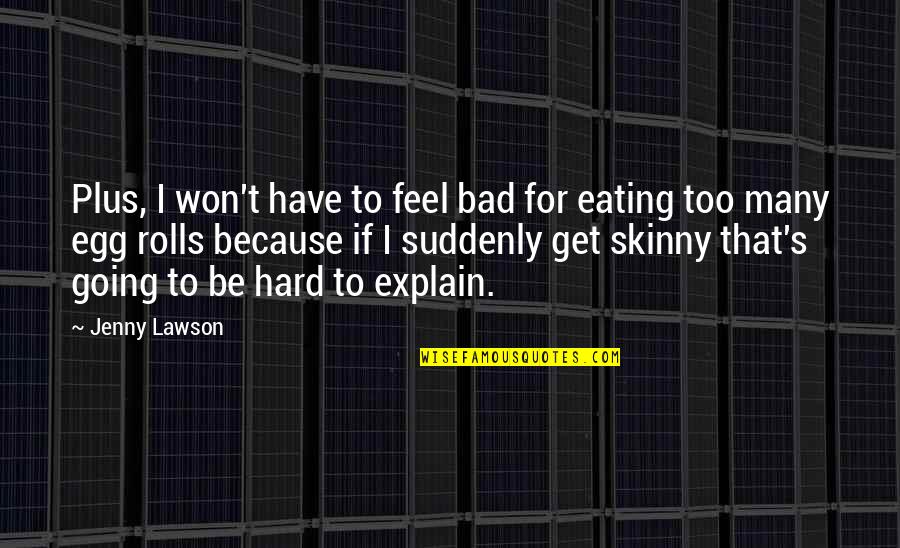 Too Skinny Quotes By Jenny Lawson: Plus, I won't have to feel bad for