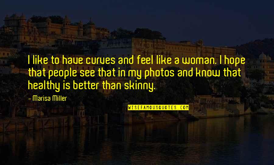 Too Skinny Quotes By Marisa Miller: I like to have curves and feel like