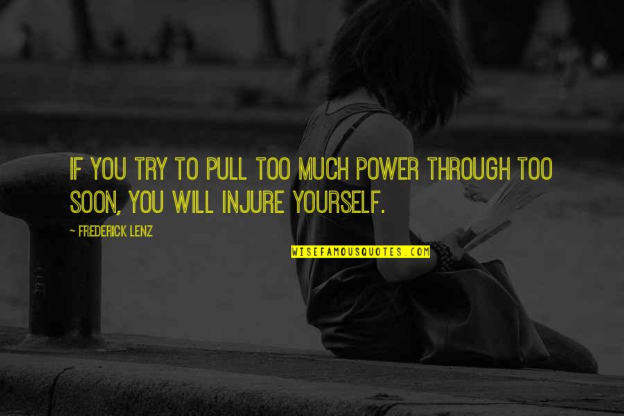 Too Soon Quotes By Frederick Lenz: If you try to pull too much power