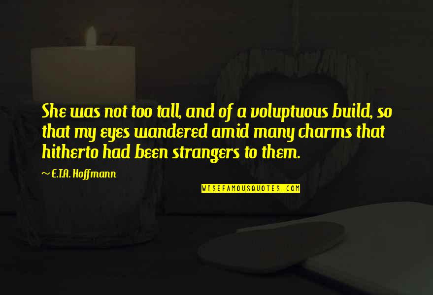 Too Tall Quotes By E.T.A. Hoffmann: She was not too tall, and of a Too Tall Quotes By E.T.A. Hoffmann: She was not too tall, and of a