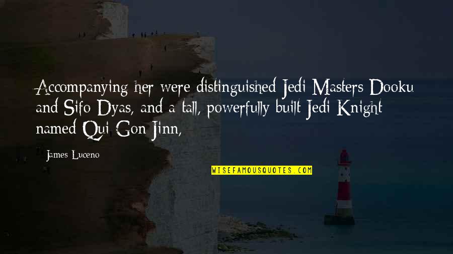Too Tall Quotes By James Luceno: Accompanying her were distinguished Jedi Masters Dooku and Too Tall Quotes By James Luceno: Accompanying her were distinguished Jedi Masters Dooku and