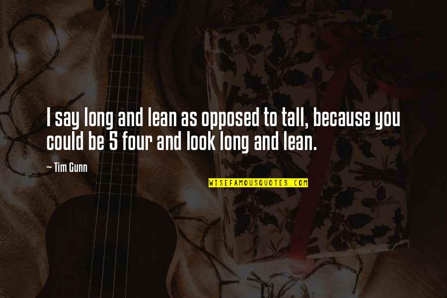 Too Tall Quotes By Tim Gunn: I say long and lean as opposed to