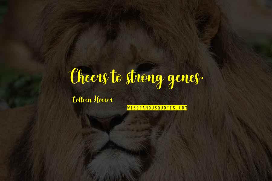 Too Ugly For Love Quotes By Colleen Hoover: Cheers to strong genes.