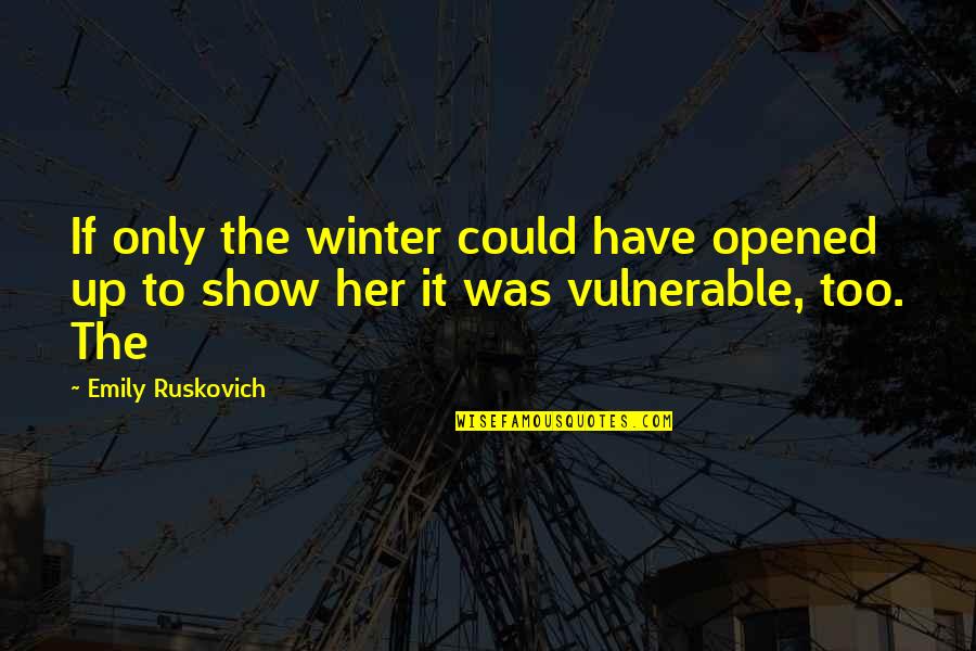 Too Vulnerable Quotes By Emily Ruskovich: If only the winter could have opened up