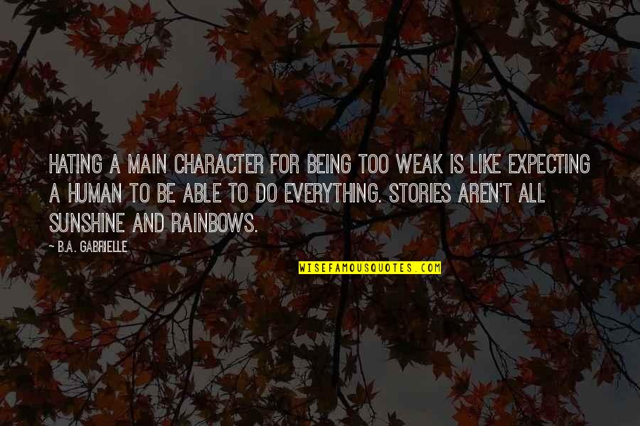 Too Weak Quotes By B.A. Gabrielle: Hating a main character for being too weak