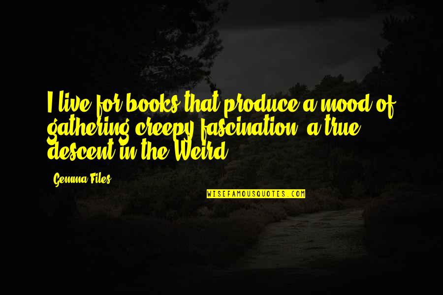 Too Weird To Live Quotes By Gemma Files: I live for books that produce a mood