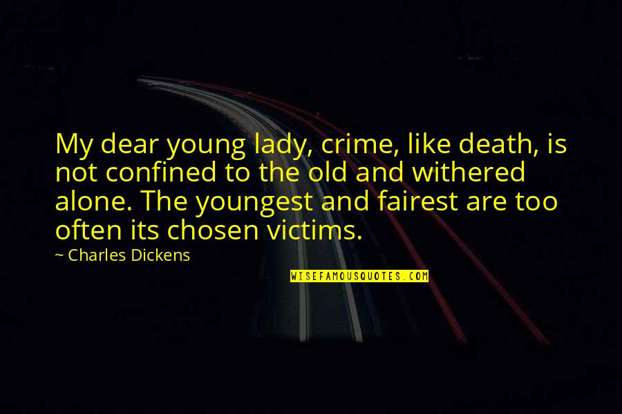 Too Young But Too Old Quotes By Charles Dickens: My dear young lady, crime, like death, is