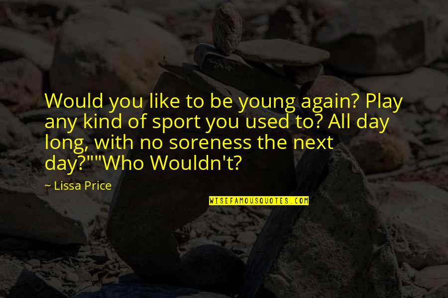Too Young But Too Old Quotes By Lissa Price: Would you like to be young again? Play