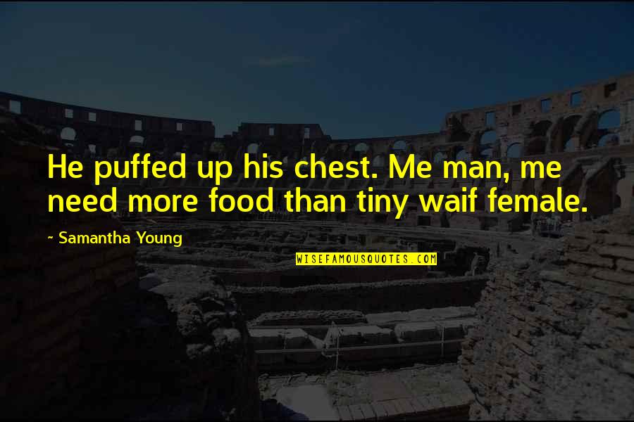 Too Young For Me Quotes By Samantha Young: He puffed up his chest. Me man, me