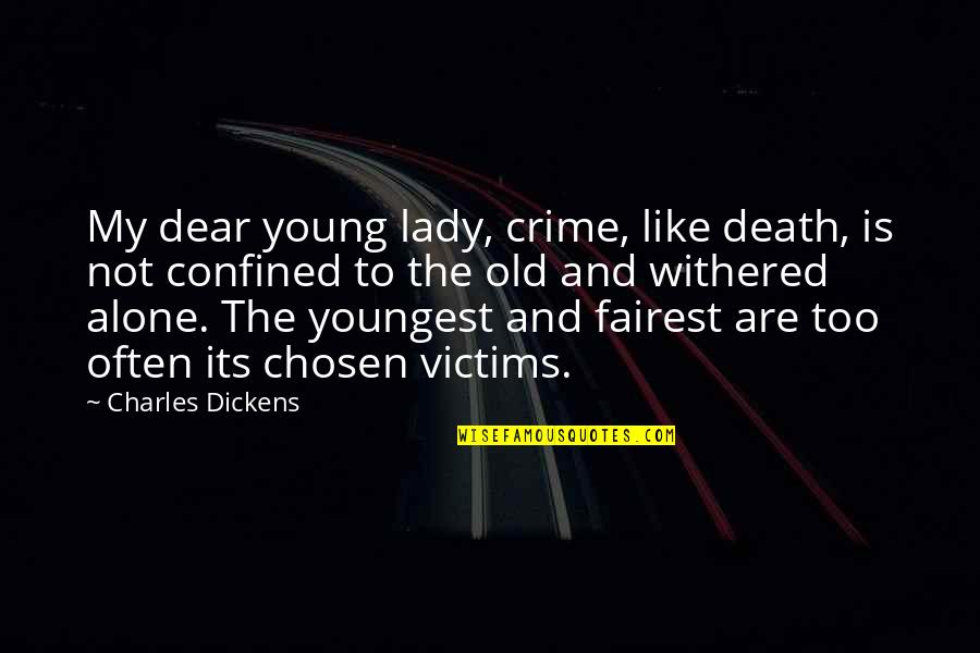Too Young To Be Old Quotes By Charles Dickens: My dear young lady, crime, like death, is