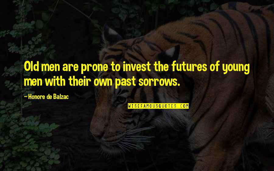 Too Young To Be Old Quotes By Honore De Balzac: Old men are prone to invest the futures