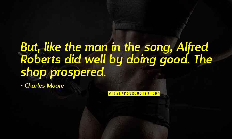Too Young To Be Stressed Quotes By Charles Moore: But, like the man in the song, Alfred Too Young To Be Stressed Quotes By Charles Moore: But, like the man in the song, Alfred