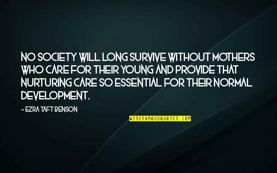 Too Young To Care Quotes By Ezra Taft Benson: No society will long survive without mothers who