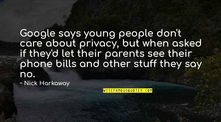 Too Young To Care Quotes By Nick Harkaway: Google says young people don't care about privacy,