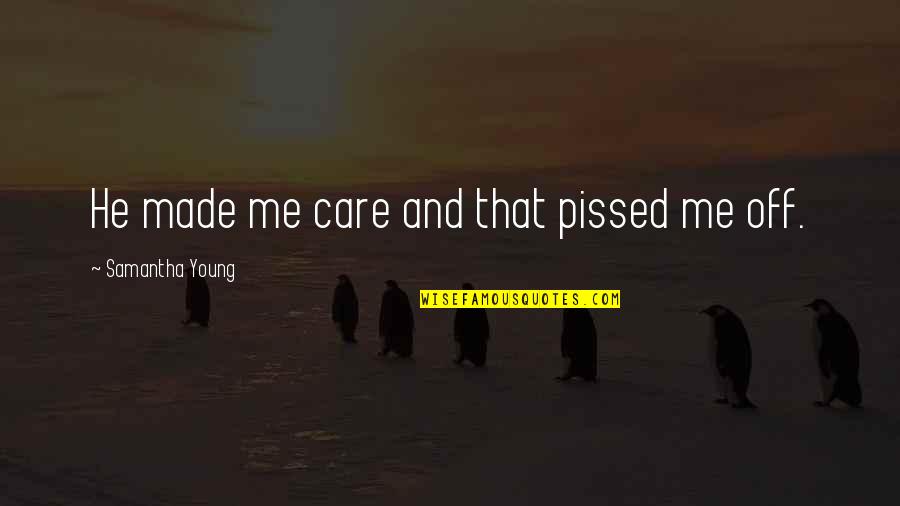 Too Young To Care Quotes By Samantha Young: He made me care and that pissed me