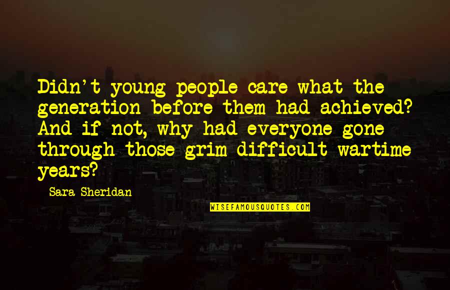 Too Young To Care Quotes By Sara Sheridan: Didn't young people care what the generation before