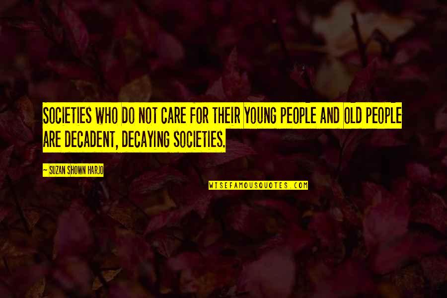 Too Young To Care Quotes By Suzan Shown Harjo: Societies who do not care for their young