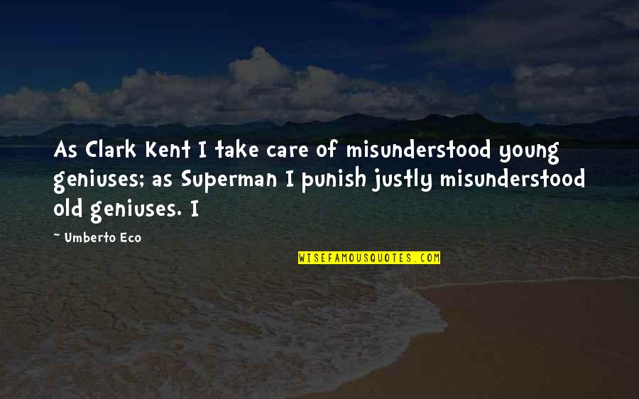 Too Young To Care Quotes By Umberto Eco: As Clark Kent I take care of misunderstood