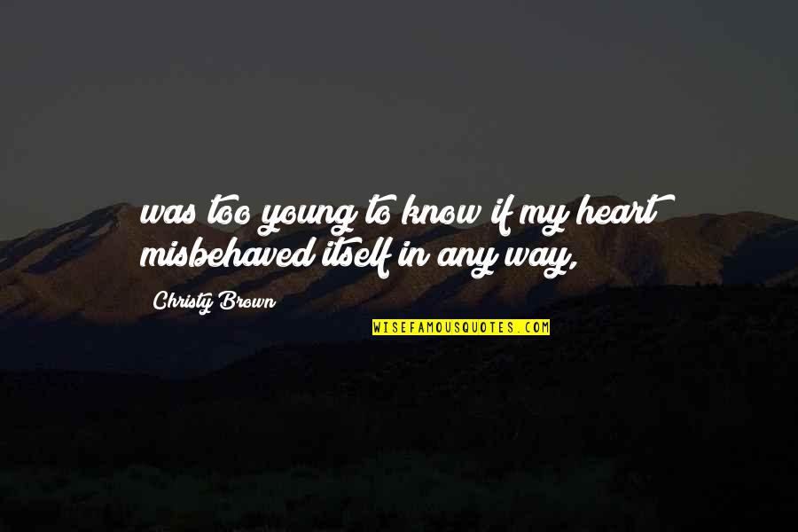 Too Young To Know Quotes By Christy Brown: was too young to know if my heart