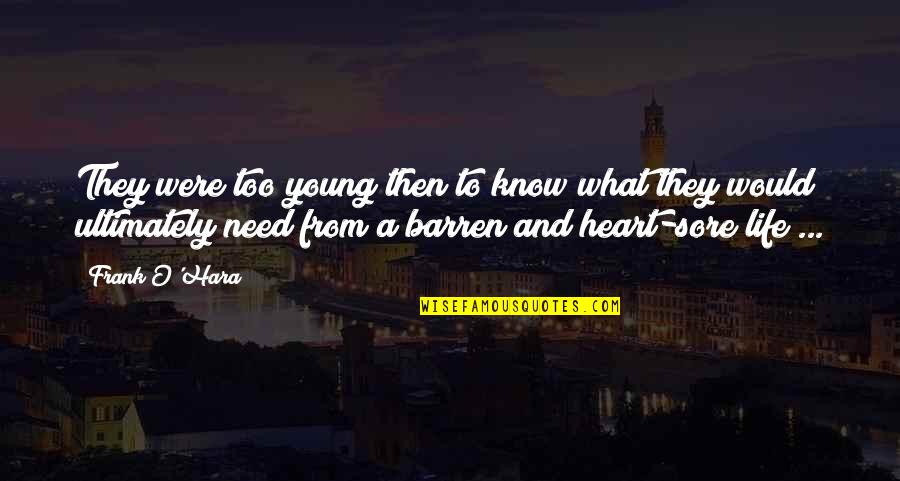 Too Young To Know Quotes By Frank O'Hara: They were too young then to know what