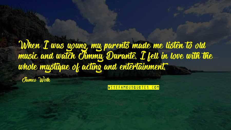 Too Young To Love Quotes By James Wolk: When I was young, my parents made me