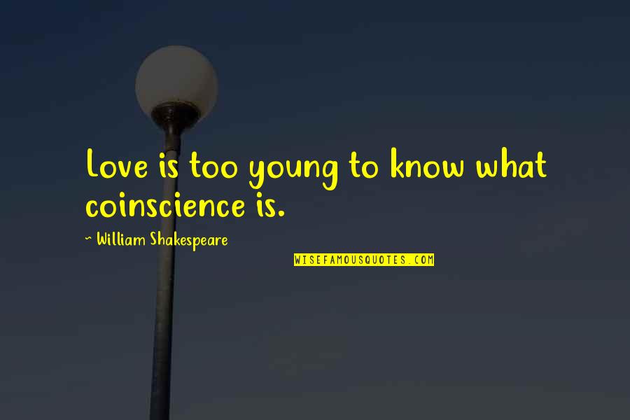 Too Young To Love Quotes By William Shakespeare: Love is too young to know what coinscience