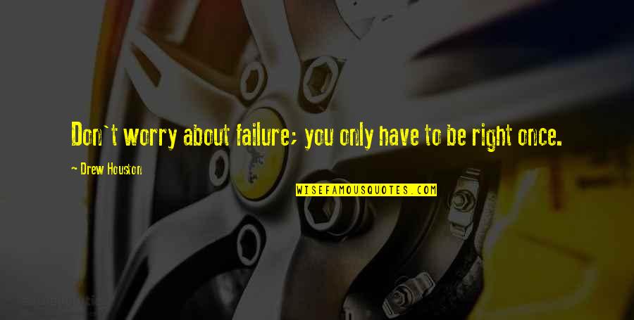 Too Young To Worry Quotes By Drew Houston: Don't worry about failure; you only have to Too Young To Worry Quotes By Drew Houston: Don't worry about failure; you only have to