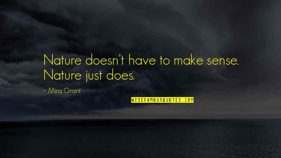 Too Young To Worry Quotes By Mira Grant: Nature doesn't have to make sense. Nature just Too Young To Worry Quotes By Mira Grant: Nature doesn't have to make sense. Nature just