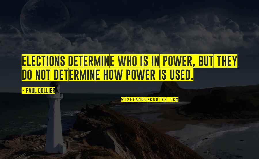 Toofan Gweta Quotes By Paul Collier: Elections determine who is in power, but they