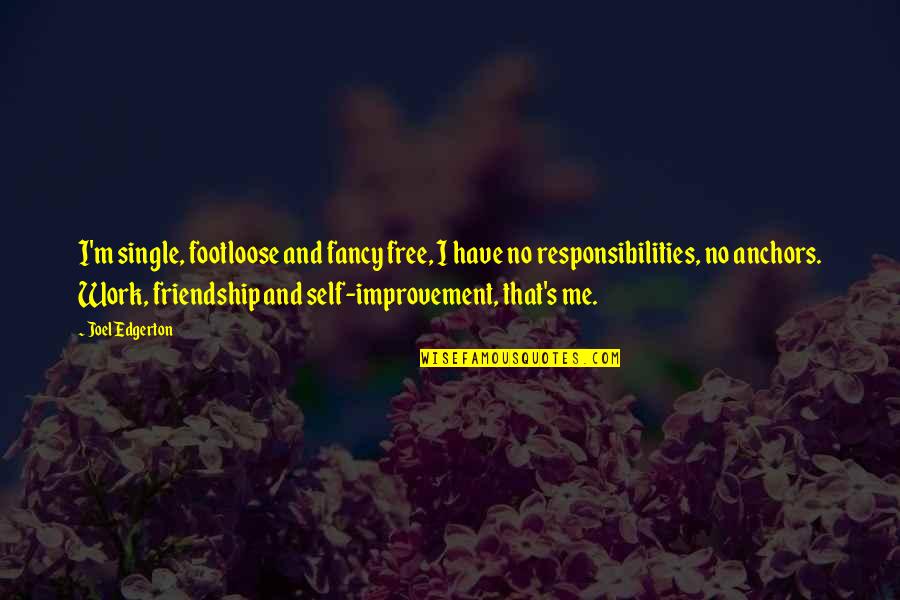 Tooher Quotes By Joel Edgerton: I'm single, footloose and fancy free, I have Tooher Quotes By Joel Edgerton: I'm single, footloose and fancy free, I have