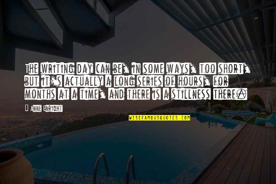 Toohey Funeral Home Quotes By Anne Enright: The writing day can be, in some ways, Toohey Funeral Home Quotes By Anne Enright: The writing day can be, in some ways,